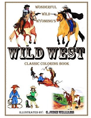 Wonderful Wild Wyoming's Wild West: Classic Coloring Book by Williams, C. Judie