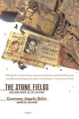The Stone Fields: Love and Death in the Balkans by Brkic, Courtney Angela