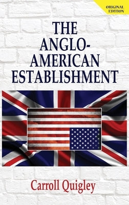 The Anglo-American Establishment - Original Edition by Quigley, Carroll