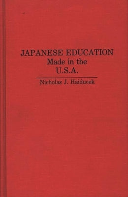 Japanese Education: Made in the U.S.A. by Haiducek, Nicholas J.