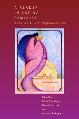 A Reader in Latina Feminist Theology: Religion and Justice by Aquino, María Pilar