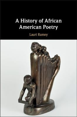 A History of African American Poetry by Ramey, Lauri