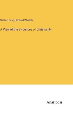 A View of the Evidences of Christianity by Whately, Richard
