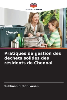 Pratiques de gestion des déchets solides des résidents de Chennai by Srinivasan, Subhashini