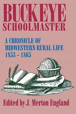 Buckeye Schoolmaster: A Chronicle of Midwestern Rural Life, 1853-1865 by England, J. Merton