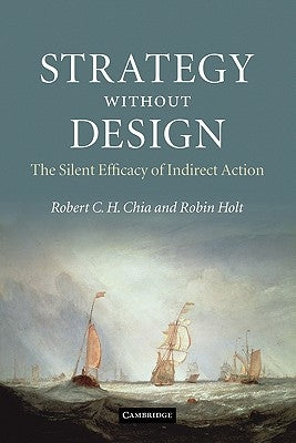 Strategy Without Design: The Silent Efficacy of Indirect Action by Chia, Robert C. H.