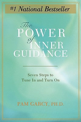 The Power of Inner Guidance: Seven Steps to Tune in and Turn on by Garcy, Pam