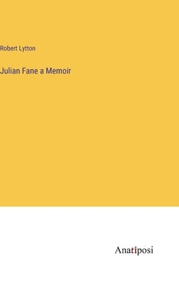 Julian Fane a Memoir by Lytton, Robert