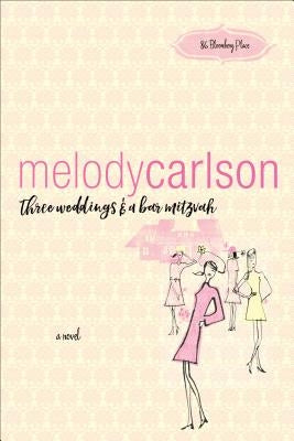 Three Weddings and a Bar Mitzvah by Carlson, Melody