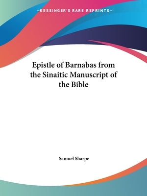 Epistle of Barnabas from the Sinaitic Manuscript of the Bible by Sharpe, Samuel
