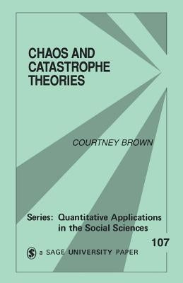 Chaos and Catastrophe Theories by Brown, Courtney M.