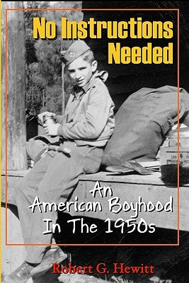 No Instructions Needed: An American Boyhood in the 1950s by Hewitt, Robert G.