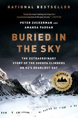 Buried in the Sky: The Extraordinary Story of the Sherpa Climbers on K2's Deadliest Day by Zuckerman, Peter
