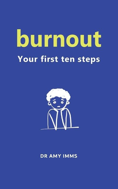 Burnout: Your First Ten Steps by Imms, Amy