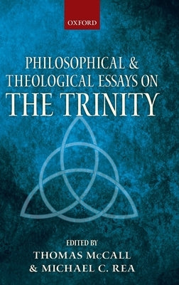 Philosophical and Theological Essays on the Trinity by McCall, Thomas