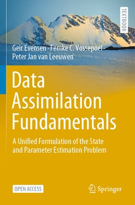 Data Assimilation Fundamentals: A Unified Formulation of the State and Parameter Estimation Problem by Evensen, Geir