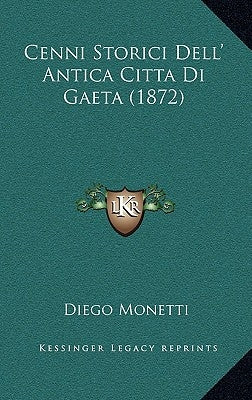 Cenni Storici Dell' Antica Citta Di Gaeta (1872) by Monetti, Diego