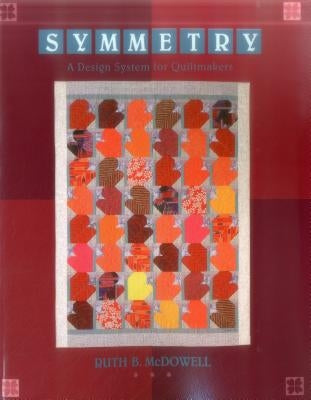 Symmetry: A Design System for Quiltmakers - Print on Demand Edition by McDowell, Ruth B.