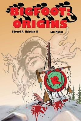 Bigfoot: ORIGINS A Graphic Novel by Holsclaw, Edward A.