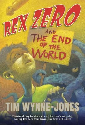 Rex Zero and the End of the World by Wynne-Jones, Tim