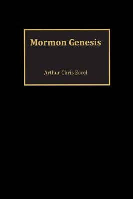 Mormon Genesis by Eccel, Arthur Chris