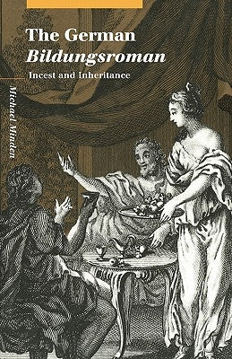 The German Bildungsroman: Incest and Inheritance by Minden, Michael