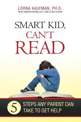 Smart Kid, Can't Read: 5 Steps Any Parent Can Take to Get Help by Doran Ed D., Sandra