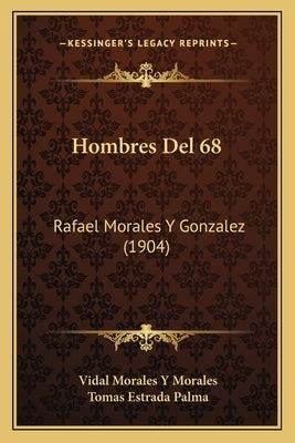 Hombres Del 68: Rafael Morales Y Gonzalez (1904) by Morales, Vidal Morales y.