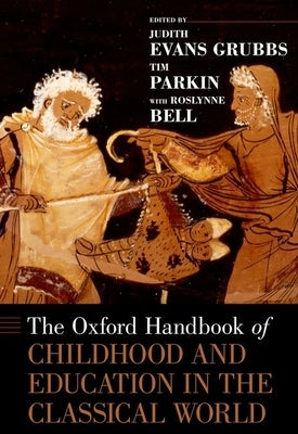 Oxford Handbook of Childhood and Education in the Classical World by Evans Grubbs, Judith