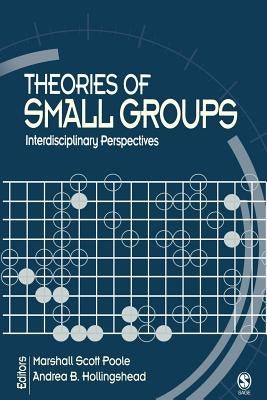 Theories of Small Groups: Interdisciplinary Perspectives by Poole, Marshall Scott