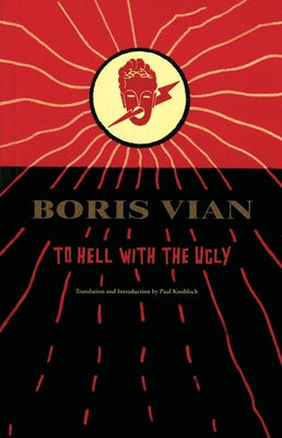 To Hell with the Ugly: Et on Tuera Tous Les Affreux by Vian, Boris