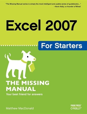 Excel 2007 for Starters: The Missing Manual: The Missing Manual by MacDonald, Matthew