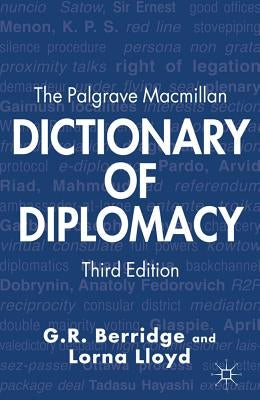 The Palgrave MacMillan Dictionary of Diplomacy by Berridge, G.