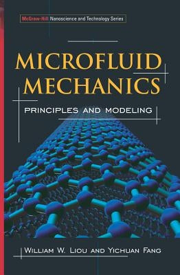 Microfluid Mechanics: Principles and Modeling by Liou, William
