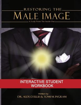 Restoring the Male Image Student Workbook by Ellis, Alex O.