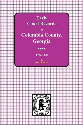 Columbia County, Georgia Early Court Records, 1792-1840 by Mrs F. F. Baker