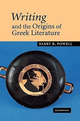 Writing and the Origins of Greek Literature by Powell, Barry B.