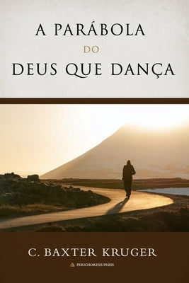 A Parábola Do Deus que Dança by Kruger, C. Baxter