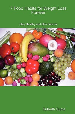 7 Food Habits for Weight Loss Forever by Gupta, Subodh