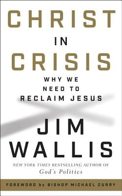 Christ in Crisis: Why We Need to Reclaim Jesus by Wallis, Jim