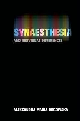 Synaesthesia and Individual Differences by Rogowska, Aleksandra Maria