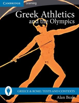 Greek Athletics and the Olympics by Beale, Alan