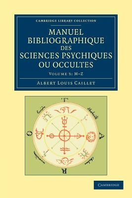 Manuel Bibliographique Des Sciences Psychiques Ou Occultes by Caillet, Albert Louis