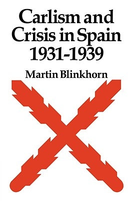 Carlism and Crisis in Spain 1931-1939 by Blinkhorn, Martin