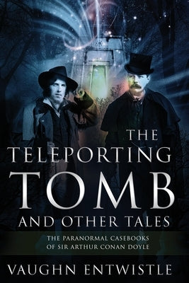 The Teleporting Tomb and Other Tales by Entwistle, Vaughn