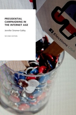 Presidential Campaigning in the Internet Age by Stromer-Galley, Jennifer
