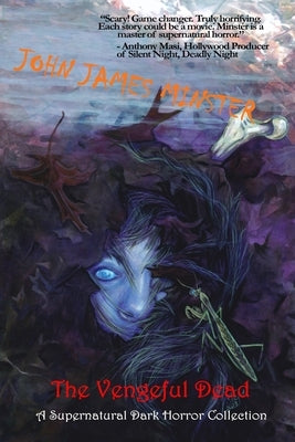 The Vengeful Dead: A Supernatural Dark Horror Collection by Minster, John James