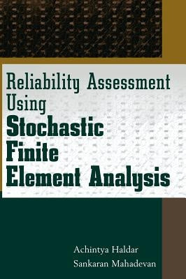 Reliability Assessment Using Stochastic Finite Element Analysis by Haldar, Achintya