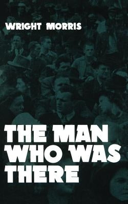 The Man Who Was There by Morris, Wright