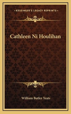 Cathleen Ni Houlihan by Yeats, William Butler